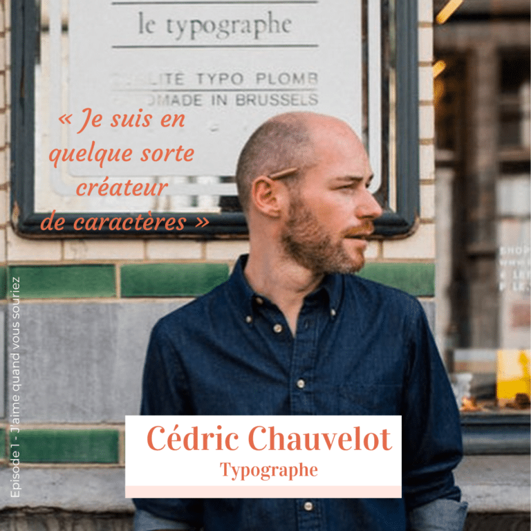 Cédric Chauvelot, artisan typographe, invité du podcast J’aime quand vous souriez