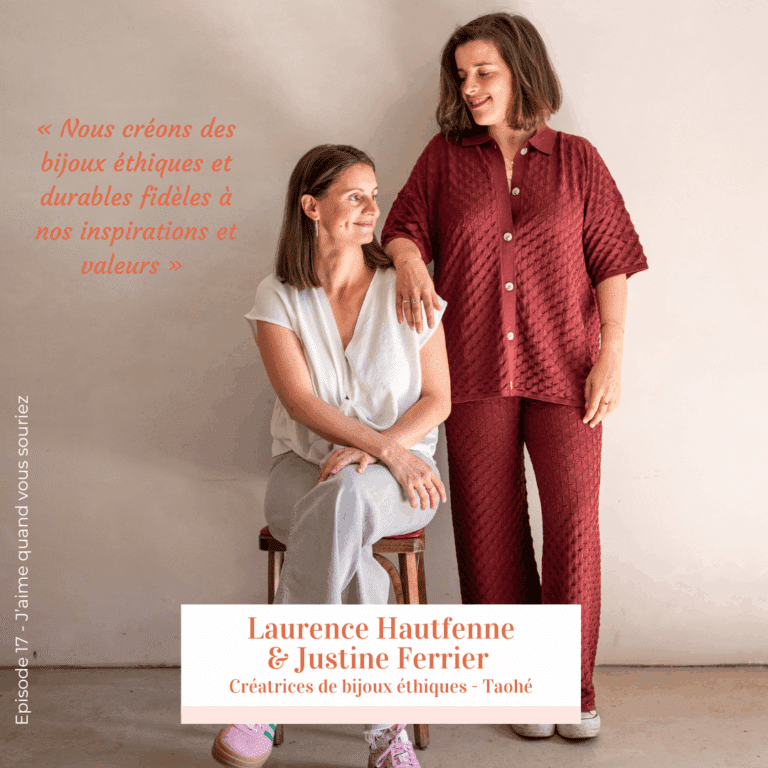 Laurence Hautfenne et Justine Ferrier, créatrices de bijoux éthiques Taohé, invitées du podcast J’aime quand vous souriez