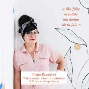 Pupa Biasucci, wall designer et directrice artistique, invitée du podcast J’aime quand vous souriez