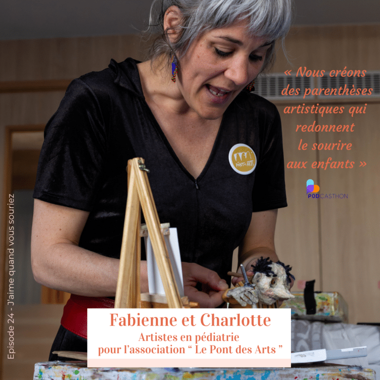 Fabienne et Charlotte, artistes en pédiatrie pour l’association Le Pont des Arts, invitées du podcast J’aime quand vous souriez